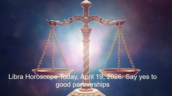 Libra Horoscope Today, April 19, 2026: Say yes to good partnerships