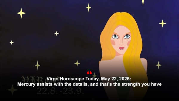 Virgo Horoscope Today, May 22, 2026: Mercury assists with the details, and that's the strength you have
