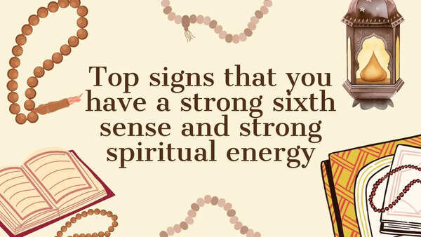 Top signs that you have a strong sixth sense and strong spiritual energy