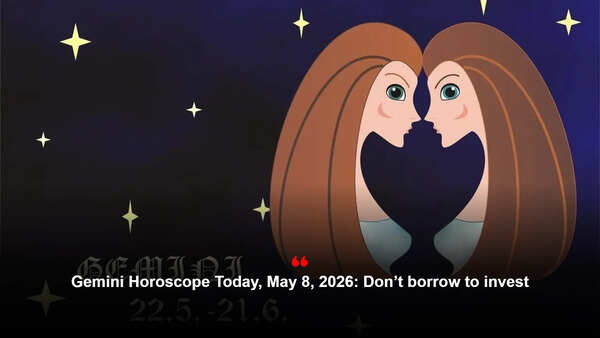Gemini Horoscope Today, May 8, 2026: Don’t borrow to invest