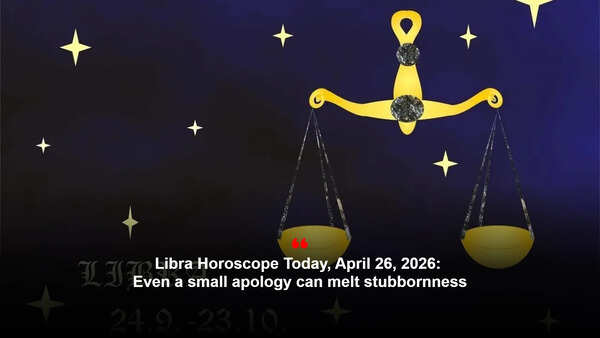 Libra Horoscope Today, April 26, 2026: Even a small apology can melt stubbornness