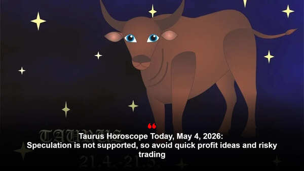 Taurus Horoscope Today, May 4, 2026: Speculation is not supported, so avoid quick profit ideas and risky trading