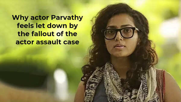 Why actor Parvathy feels let down by the fallout of the actor assault case