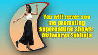 Aishwarya Sakhuja: You will never see me promoting supernatural shows 
