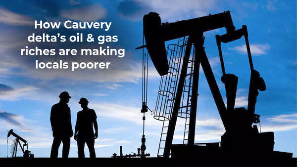 How Cauvery delta’s oil & gas riches are making locals poorer