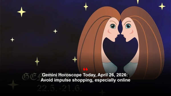 Gemini Horoscope Today, April 26, 2026: Avoid impulse shopping, especially online