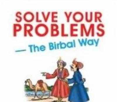Solve Your Problems - The Birbal Way