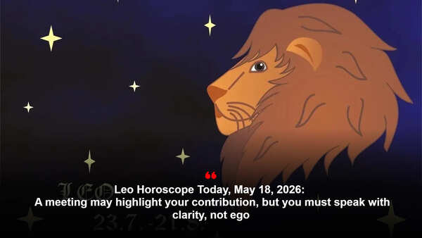Leo Horoscope Today, May 18, 2026: A meeting may highlight your contribution, but you must speak with clarity, not ego