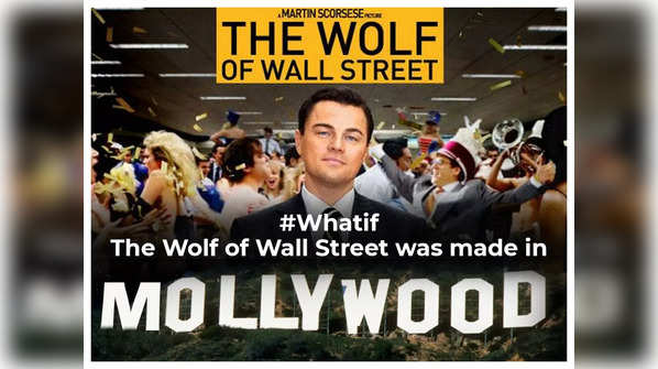 #Whatif: ‘The Wolf of Wall Street’ was made in Mollywood
