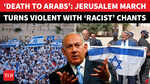 SHOCK VIDEO: Israelis SCREAM &lsquo;Death To Arabs&rsquo; During Jerusalem March, Ugly Scenes Amid Gulf Chaos