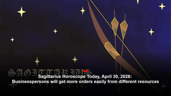 Sagittarius Horoscope Today, April 30, 2026: Businesspersons will get more orders easily from different resources