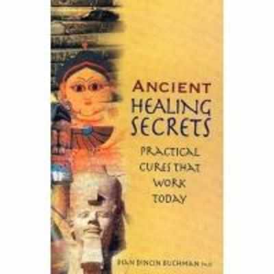 Ancient Healing Secrets '" Practical Cures that Work Today