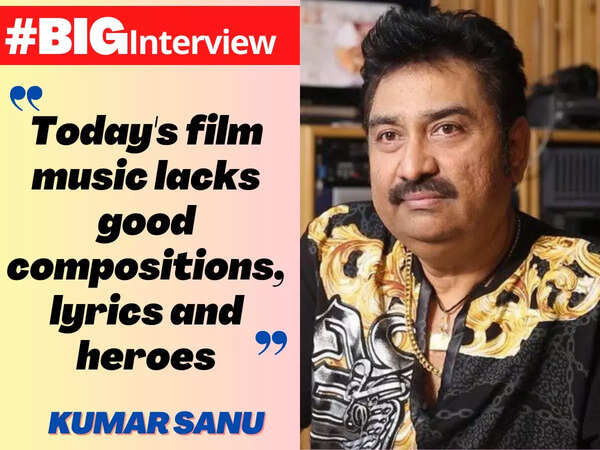 Kumar Sanu: Today's film music lacks good composition, lyrics and heroes - #BigInterview