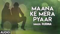 Latest Hindi Song 'Maana Ke Mera Pyaar' (Audio) Sung By Rubina 