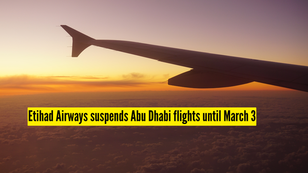 Etihad Airways suspends Abu Dhabi flights until March 3 amid regional airspace closures