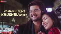 Forever | Song - 'Ve Mainu Teri Khushbu Aavey' 