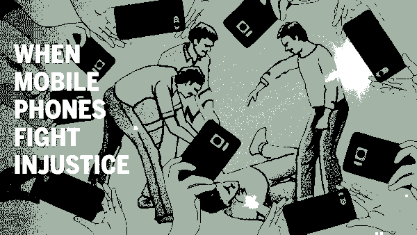 When mobile phones fight injustice