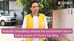 Ankush Chaudhary shares his excitement about being a part of Tharla Tar Mag