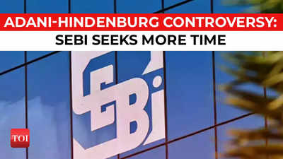 Adani-Hindenburg controversy: Sebi seeks more time for probe, SC to decide on May 15