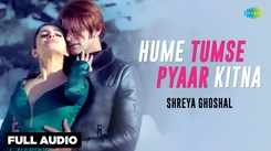 Enjoy the New Hindi Music Audio for 'Hume Tumse Pyaar Kitna' by Shreya Ghoshal