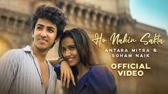 Enjoy The New Hindi Music Video for Ho Nahin Sakta By Soham Naik And Antara Mitra