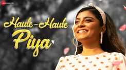 Trending Hindi Video Song 'Haule Haule Piya' Sung By Paushali Sahu
