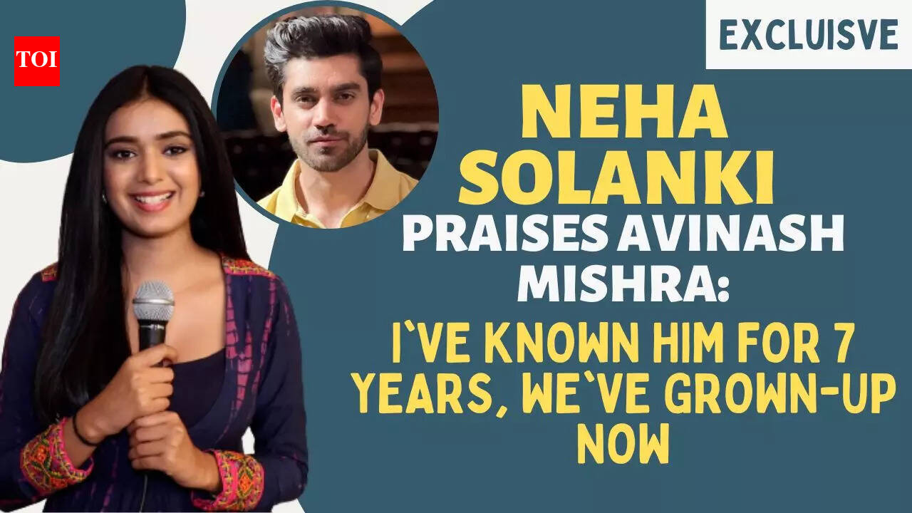 Neha Solanki on Avinash Mishra: We've grown-up, it's nice and ...