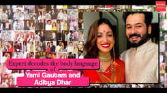 Expert decodes the body language of Yami Gautam and Aditya Dhar