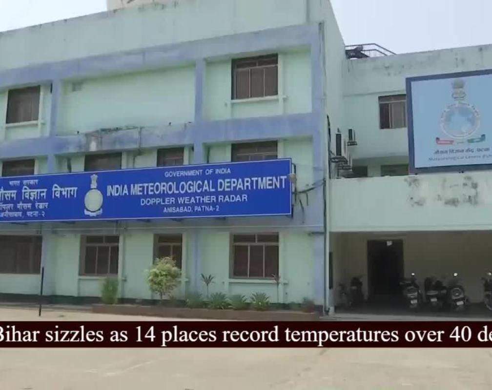 
Bihar sizzles as 14 places record temperatures over 40 degC
