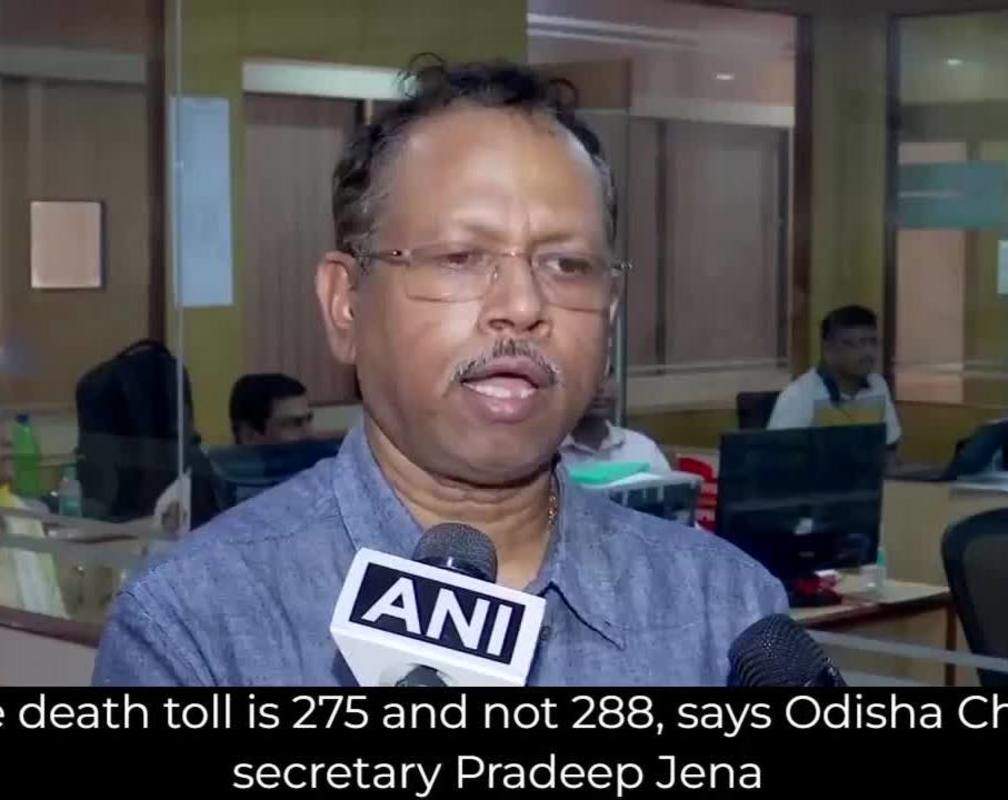 
The death toll is 275 and not 288: Odisha Chief Secretary Pradeep Jena
