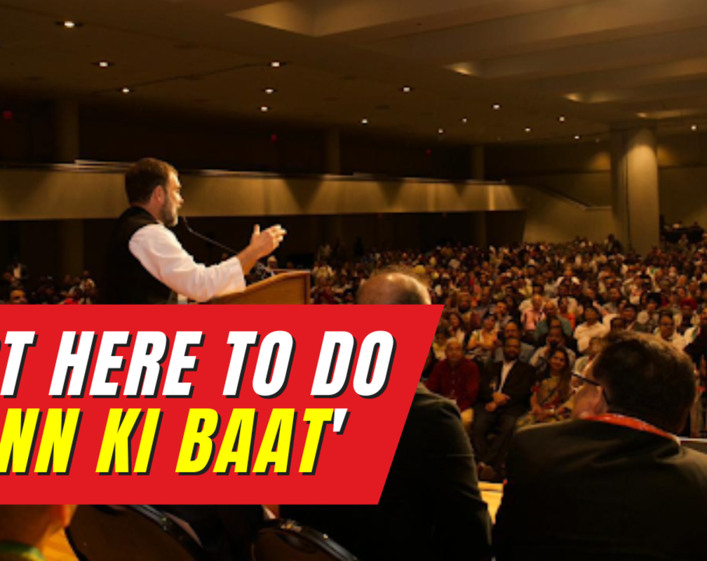 
'I don't want to do Mann ki Baat here...': Rahul Gandhi takes a jibe at PM Modi
