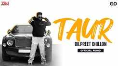 Experience The New Punjabi Music Video For Taur By Dilpreet Dhillon