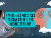 4 wellness practices to stay calm in the middle of chaos
