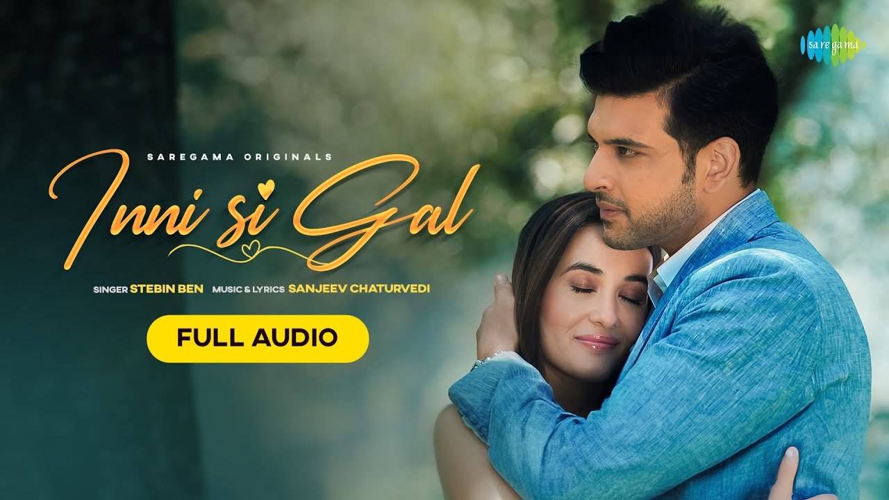 Lisen To The New Hindi Music Audio For Inni Si Gal By Stebin Ben ...