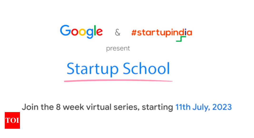 Google and Startup India partners for Startup School 2023, begins July 11 – Times of India