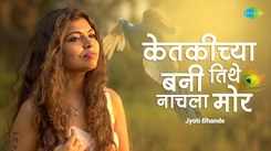Discover The New Marathi Music Video For Ketakichya Bani Tithe Nachla Mor Sung By Jyoti Bhande