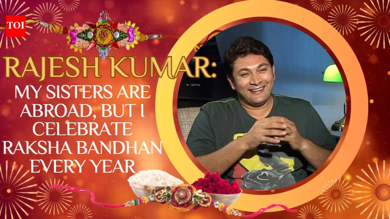 'I miss my sisters on Raksha Bandhan', says Rajesh Kumar
