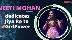 Neeti Mohan dedicates Jiya Re to #GirlPower