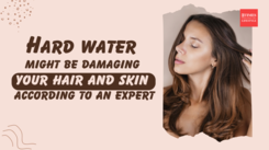 Hard water might be damaging your hair and skin according to an expert