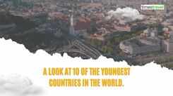 10 youngest countries in the world!  