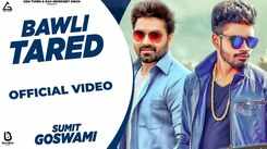 Enjoy The New Haryanvi Music Video For Bawli Tared By Sumit Goswami