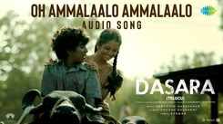 Dasara | Telugu Song - Oh Ammalaalo Ammalaalo (Audio)