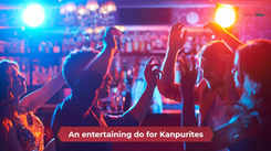An entertaining do for Kanpurites