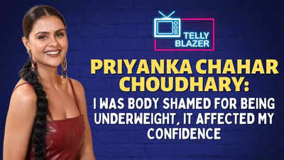 Priyanka Chahar Chaudhary on her early days, struggles, body shaming & facing rejections
