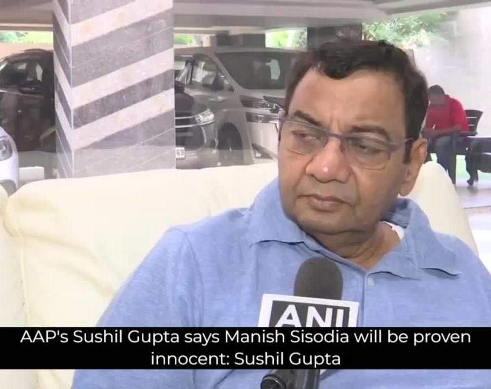 
AAP's Sushil Gupta says Manish Sisodia will be proven innocent in ED case
