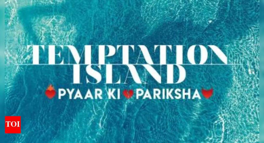 Dating reality TV show 'Temptation Island' to get an India spin - Times