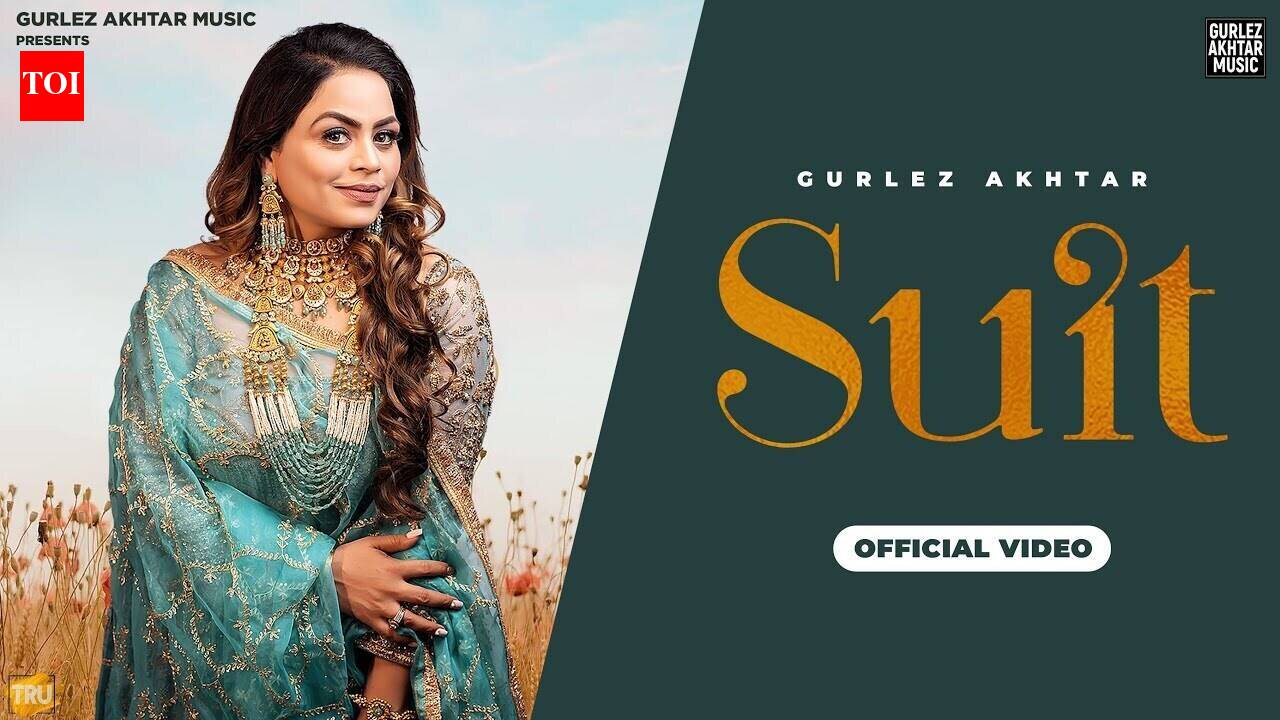 Discover The Latest Punjabi Music Video For Suit By Gurlez Akhtar