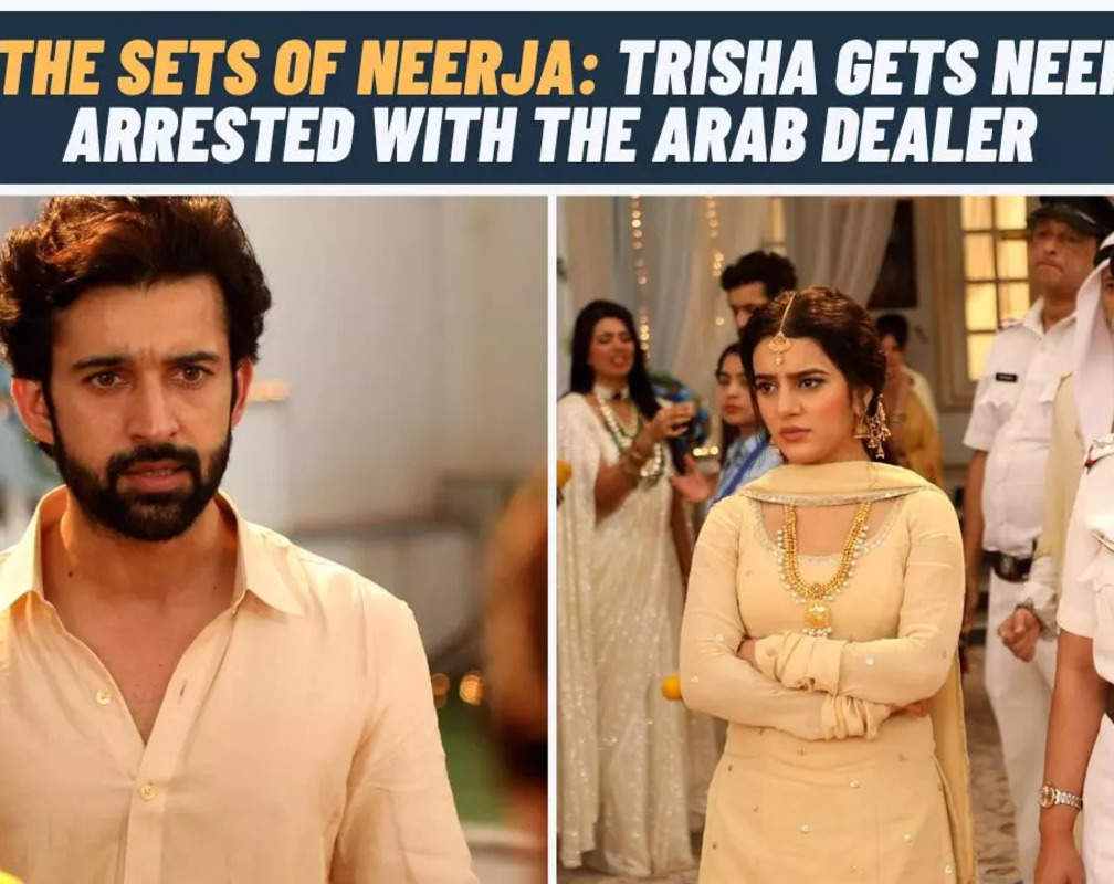 
Abir saves Neerja from the arrest; Trisha gets insecure about her
