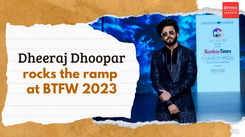 Dheeraj Dhoopar rocks the ramp  at BTFW 2023 