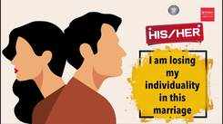 His story/Her story: I am losing my individuality in this marriage